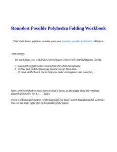Roundest Possible Polyhedra Folding Workbook This book shows you how to make your own roundest possible polyhedra collection. Instructions: On each page, you will find a colored figure with clearly marked regions (faces)