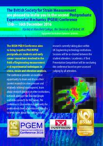 The British Society for Strain Measurement are pleased to invite you to the second Postgraduate Experimental Mechanics (PGEM) Conference 15th – 16th December 2016 Hosted at Mansfield College, the University of Oxford, 