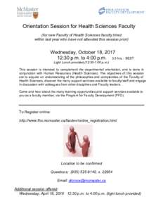 Orientation Session for Health Sciences Faculty (for new Faculty of Health Sciences faculty hired within last year who have not attended this session prior) Wednesday, October 18, :30 p.m. to 4:00 p.m. 3.5 hrs. - 