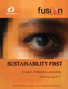 In search of telecentre sustainability |Harsha Liyanage, Ph.D| Research Publication by Sarvodaya Fusion, in collaboration with telecentre.org  Sustainability First