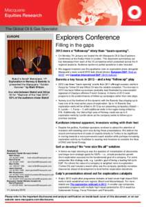 EUROPE  Explorers Conference Filling in the gaps 2013 more a “follow-up” story than “basin-opening”.  On Monday 7th January we hosted the 4th Macquarie Oil & Gas Explorers