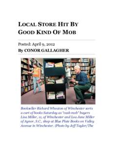 LOCAL STORE HIT BY GOOD KIND OF MOB Posted: April 9, 2012 By CONOR GALLAGHER  Bookseller Richard Wheaton of Winchester sorts