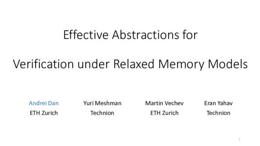 Effective Abstractions for Verification under Relaxed Memory Models Andrei Dan ETH Zurich  Yuri Meshman