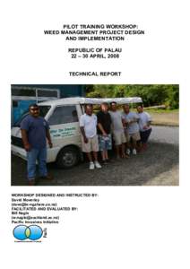 PILOT TRAINING WORKSHOP: WEED MANAGEMENT PROJECT DESIGN AND IMPLEMENTATION REPUBLIC OF PALAU 22 – 30 APRIL, 2008 TECHNICAL REPORT