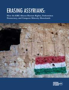 ERASING ASSYRIANS:  How the KRG Abuses Human Rights, Undermines Democracy, and Conquers Minority Homelands  ERASING ASSYRIANS