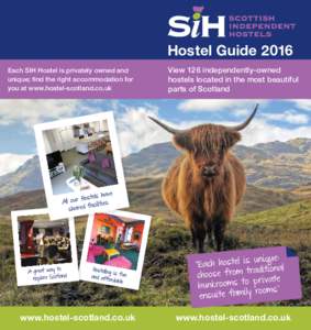 Hostel Guide 2016 Each SIH Hostel is privately owned and unique; find the right accommodation for you at www.hostel-scotland.co.uk  www.hostel-scotland.co.uk
