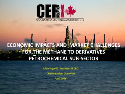 ECONOMIC IMPACTS AND MARKET CHALLENGES FOR THE METHANE TO DERIVATIVES PETROCHEMICAL SUB-SECTOR Canadian Energy Research Institute Overview