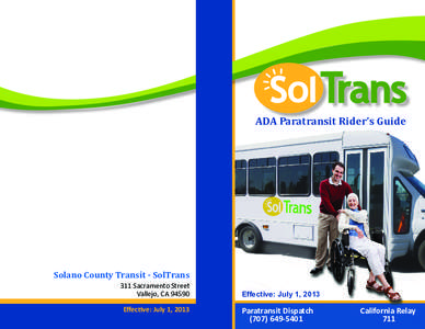 ADA Paratransit Rider’s Guide  Solano County Transit - SolTrans 311 Sacramento Street Vallejo, CA[removed]Effective: July 1, 2013