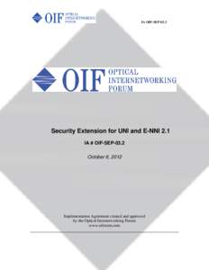 IA OIF-SEPSecurity Extension for UNI and E-NNI 2.1 IA # OIF-SEP-03.2 October 8, 2012