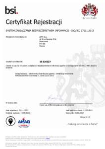 Certyfikat Rejestracji SYSTEM ZARZĄDZANIA BEZPIECZEŃSTWEM INFORMACJI - ISO/IEC 27001:2013 Niniejszym stwierdzam, że: ATM S.A. ul. Grochowska 21A