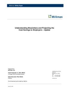 Milliman White Paper  Understanding Biosimilars and Projecting the Cost Savings to Employers ‒ Update  Prepared by: