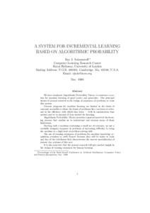 A SYSTEM FOR INCREMENTAL LEARNING BASED ON ALGORITHMIC PROBABILITY Ray J. Solomonoff ∗ Computer Learning Research Center Royal Holloway, University of London Mailing Address: P.O.B, Cambridge, Ma, U.S.A.
