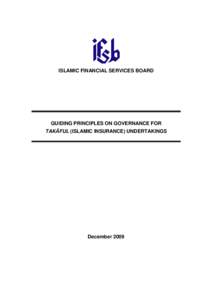 ISLAMIC FINANCIAL SERVICES BOARD  GUIDING PRINCIPLES ON GOVERNANCE FOR TAKĀFUL (ISLAMIC INSURANCE) UNDERTAKINGS  December 2009