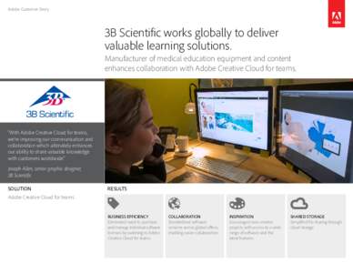 Adobe Customer Story  3B Scientific works globally to deliver valuable learning solutions. Manufacturer of medical education equipment and content enhances collaboration with Adobe Creative Cloud for teams.