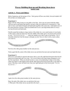 Waves: Building them up and Breaking them down Student Guide Activity 1: Waves and Slinkys Before beginning, get into groups of two. Each group will have one slinky, but each student will fill out their own student guide