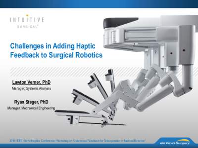 Challenges in Adding Haptic Feedback to Surgical Robotics Lawton Verner, PhD Manager, Systems Analysis