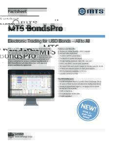 Factsheet  MTS BondsPro Electronic Trading for USD Bonds – All to All MTS is an ATS operated by MTS Markets International Inc., a FINRA registered broker dealer that facilitates trading in