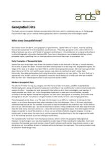 ANDS Guides – Awareness level  Geospatial Data This Guide sets out to explain the basic concepts behind this term, which is a relatively new one in the language. If you think of maps, you are already thinking geospatia