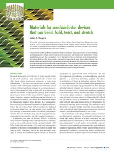 Materials for semiconductor devices that can bend, fold, twist, and stretch John A. Rogers This article is based on a presentation given by John A. Rogers for the Mid-Career Researcher Award on April 3, 2013, at the Mate