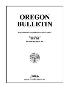OREGON BULLETIN Supplements the 2011 Oregon Administrative Rules Compilation Volume 50, No. 7 July 1, 2011