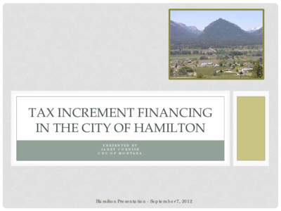 TAX INCREMENT FINANCING IN THE CITY OF HAMILTON PRESENTED BY JANET CORNI SH CDS OF MONTANA
