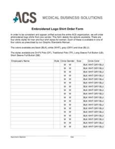 Embroidered Logo Shirt Order Form In order to be consistent and appear unified across the entire ACS organization, we will order embroidered logo shirts from one vendor. This form details the options available. There are
