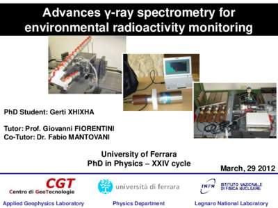 Advances γ-ray spectrometry for environmental radioactivity monitoring PhD Student: Gerti XHIXHA Tutor: Prof. Giovanni FIORENTINI Co-Tutor: Dr. Fabio MANTOVANI