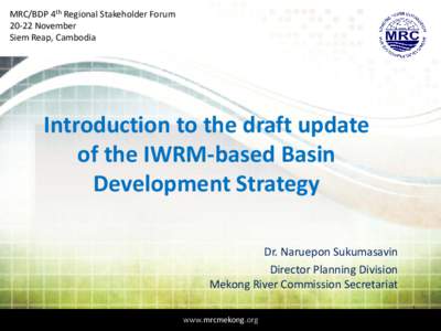 MRC/BDP 4th Regional Stakeholder Forum[removed]November Siem Reap, Cambodia Introduction to the draft update of the IWRM-based Basin