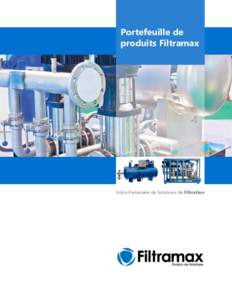 Portefeuille de produits Filtramax Votre Partenaire de Solutions de Filtration  Fournisseur de solutions relatives aux systèmes, aux produits et aux services spécialisés
