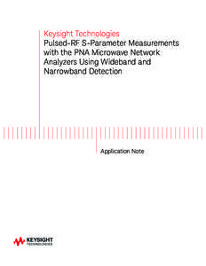 Keysight Technologies Pulsed-RF S-Parameter Measurements with the PNA Microwave Network Analyzers Using Wideband and Narrowband Detection
