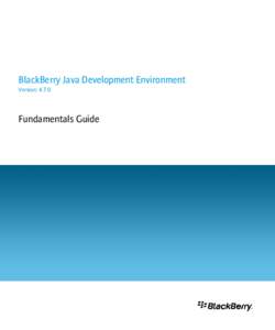 BlackBerry Java Development Environment Version: 4.7.0 Fundamentals Guide  SWDT499912