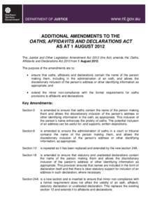 ADDITIONAL AMENDMENTS TO THE OATHS, AFFIDAVITS AND DECLARATIONS ACT AS AT 1 AUGUST 2012 The Justice and Other Legislation Amendment Actthe Act) amends the Oaths, Affidavits and Declarations Act 2010 from 1 August 