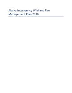 Alaska Interagency Wildland Fire Management Plan 2016 This page intentionally left almost blank.  CONTENTS