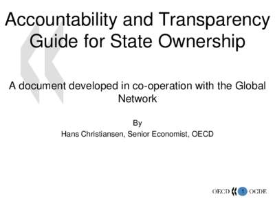Accountability and Transparency Guide for State Ownership A document developed in co-operation with the Global Network By Hans Christiansen, Senior Economist, OECD