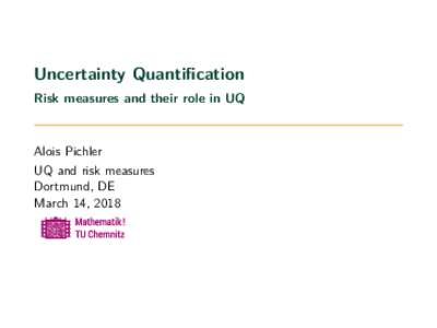 Uncertainty Quantification Risk measures and their role in UQ Alois Pichler UQ and risk measures Dortmund, DE