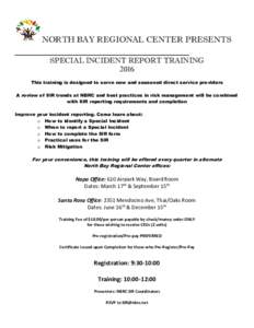 NORTH BAY REGIONAL CENTER PRESENTS  ___________________________________ SPECIAL INCIDENT REPORT TRAINING 2016 This training is designed to serve new and seasoned direct service providers