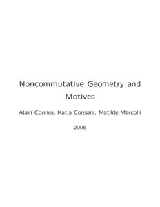 Noncommutative Geometry and Motives Alain Connes, Katia Consani, Matilde Marcolli 2006  Based on Connes, Consani, Marcolli “Noncommutative geometry and motives: the thermodynamics of endomotives”, math.QA