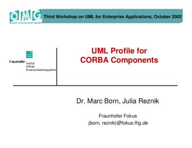 Third Workshop on UML for Enterprise Applications, OctoberUML Profile for CORBA Components  Dr. Marc Born, Julia Reznik