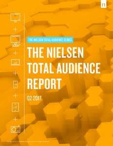 THE NIELSEN TOTAL AUDIENCE SERIES  THE NIELSEN TOTAL AUDIENCE REPORT Q2 2017