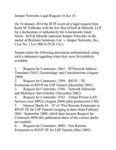 Juniper Networks Legal Request 16 Jan 14 On 16 January 2014 the IETF received a legal request from Katie M. Yablonka with the law firm of Irell & Manella, LLP for a declaration of authenticity for 6 documents listed belo