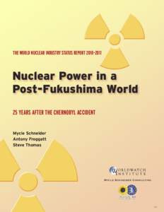 THE WORLD NUCLEAR INDUSTRY STATUS REPORT 2010–2011  Nuclear Power in a Post-Fukushima World 25 YEARS AFTER THE CHERNOBYL ACCIDENT
