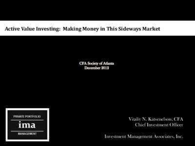 Active Value Investing: Making Money in This Sideways Market  Vitaliy N. Katsenelson, CFA Chief Investment Officer Investment Management Associates, Inc.1