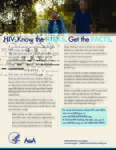 HIV: Know the RISKS. Get the FACTS. If you think you’re too old to worry about HIV/AIDS, think again. HIV risk doesn’t stop at 50. In fact, men and women over age 50 account for 17 percent of all new HIV and AIDS dia
