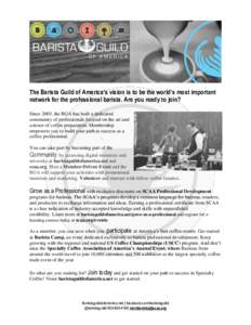 The Barista Guild of America’s vision is to be the world’s most important network for the professional barista. Are you ready to join? Since 2003, the BGA has built a dedicated community of professionals focused on t