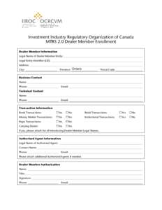Investment Industry Regulatory Organization of Canada MTRS 2.0 Dealer Member Enrollment Dealer Member Information Legal Name of Dealer Member Entity: Legal Entity Identifier (LEI): Address: