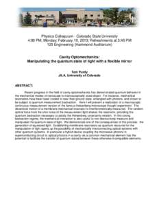 Physics Colloquium - Colorado State University 4:00 PM, Monday; February 10, 2013; Refreshments at 3:45 PM 120 Engineering (Hammond Auditorium) Cavity Optomechanics: Manipulating the quantum state of light with a flexibl