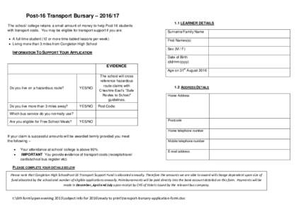 Post-16 Transport Bursary – The school/ college retains a small amount of money to help Post 16 students with transport costs. You may be eligible for transport support if you are:  A full time student (12 o