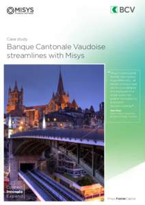 Case study  Banque Cantonale Vaudoise streamlines with Misys “ Misys FusionCapital
