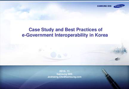 Case Study and Best Practices of e-Government Interoperability in Korea[removed]Samsung SDS [removed]