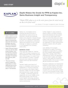 CA SE S T UDY  Daptiv Makes the Grade for PPM as Kaplan Inc. Gains Business Insight and Transparency “Daptiv PPM allows us to see the entire process from the initial seed of an idea to the final result.”